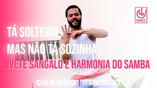 Tá Solteira, Mas Não Tá Sozinha - Ivete Sangalo e Harmonia Do Samba | COREOGRAFIA | UP! DANCE