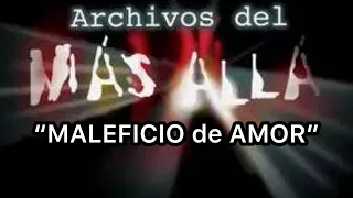 Maleficio de Amor | Archivos del más allá |