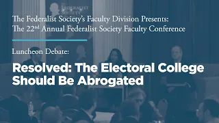 Resolved: The Electoral College Should be Abrogated [22nd Annual Faculty Conference]