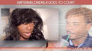 Watermelondrea goes to Court - Tre Melvin | REACTION