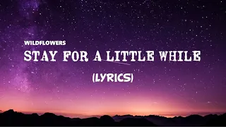 Stay For A Little While - Wildflowers | Lyrics / Lyric Video