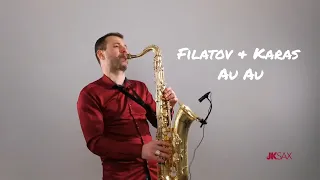 Filatov & Karas - Au Au [Saxophone Cover by JK Sax]