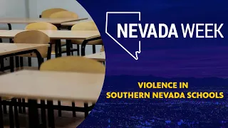 Nevada Week S4 Ep39 | Violence in Southern Nevada Schools