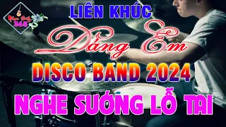 LK Disco Band 2024 Dáng Em || Báo Trống Cực Đã Nghe Sướng Lỗ Tai | Bass Treble Chuẩn | Nhạc Sống 365