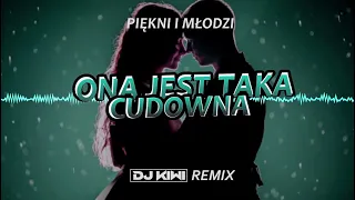 Piękni i Młodzi-Ona jest taka cudowna (DJ KIWI REMIX)