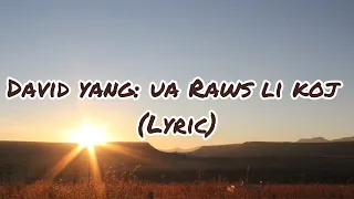 Ua Raws Li Koj (lyrics): David Yang