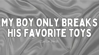 Taylor Swift - My Boy Only Breaks His Favorite Toys (Lyrics)