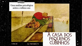 Uma análise psicológica da velhice em: A casa dos pequenos cubinhos