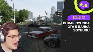 Burak Oyunda GTA 5 BANKA SOYMA ROL PLAY Oynuyor BORP | Bölüm 12