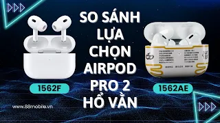 So Sánh Tai Nghe Airpods Pro 2 Hổ Vằn 1562F vs 1562AE I Nên Chọn Loại Nào?