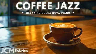 Coffee Jazz 🎧 Smooth Morning Coffee Music & Piano Bossa Nova to Boost Your Mood