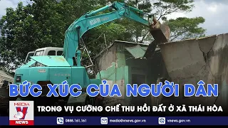 Vụ cưỡng chế thu hồi đất ở xã Thái Hòa: Bức xúc của người dân khi hồ sơ 1 đằng, cưỡng chế 1 nẻo