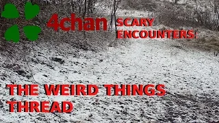 4Chan Scary Encounters - The Weird Things Thread
