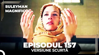 Suleyman Magnificul | Episodul 157 (Versiune Scurtă)