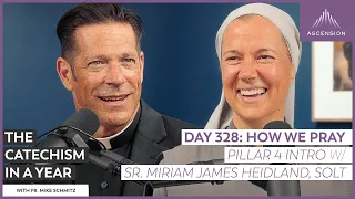 Day 328: How We Pray (Part 4 Intro w/ Sr. Miriam James Heidland) — The Catechism in a Year