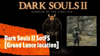 Dark Souls II SotFS [Grand Lance location]