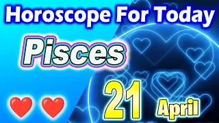 Pisces♓️IT IS PROHIBITED TO DO THIS⚠️⚠️PISCES horoscope for today APRIL 21 2024♓️PISCES