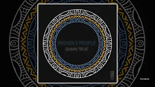 Proudly People - Damn True