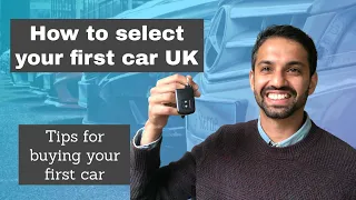 How to BUY and SELECT your FIRST CAR UK