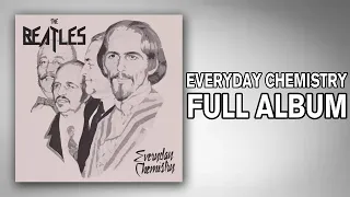 The Beatles - Everyday Chemistry (Full Album)