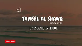 Taweel Al shawq slowed+reverb l Muhammad al Muqit