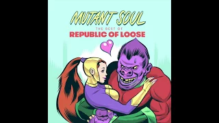 Republic Of Loose: Mutant Soul