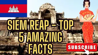 Siem Reap Cambodia | Top 5 Amazing Facts That Will Leave You Shocked!