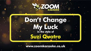 Suzi Quatro - Don't Change My Luck (Without Backing Vocals) - Karaoke Version from Zoom Karaoke