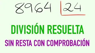 Divisiones de 2 cifras resueltas sin resta con comprobación 8964 entre 24