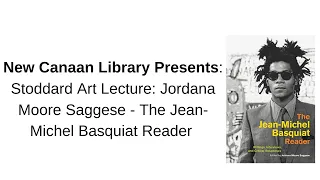 NCL Presents: Stoddard Art Lecture: Jordana Moore Saggese - The Jean-Michel Basquiat Reader