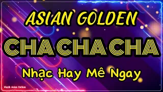 LK Asia Golden Cha Cha Cha  Ấn Tượng Khó Phai ➤ Nghe Nhiều Phải Thích - Hoà Tấu Cha Cha 7X 8X 9X