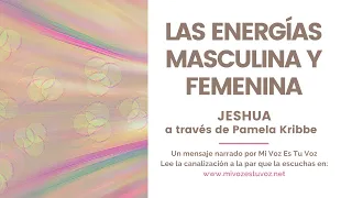 LAS ENERGÍAS MASCULINA Y FEMENINA - Jeshua a través de Pamela Kribbe
