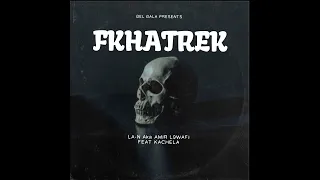 FKHATREK - LA-N AKA AMIR L9WAFI FEAT KACHELA