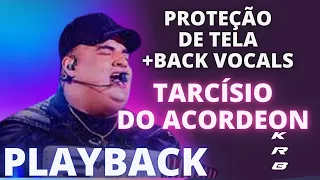 PROTEÇÃO DE TELA + BACK VOCALS   TARCÍSIO DO ACORDEON   KARAOKE PLAYBACK INSTRUMENTAL