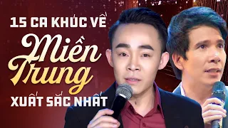 15 Ca Khúc về Miền Trung XUẤT SẮC NHẤT - Liên khúc Mưa Trên Phố Huế, Nơi Ấy Miền Quê Anh