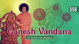 556 - Ganesh Vandana | Sri Sathya Sai Bhajans