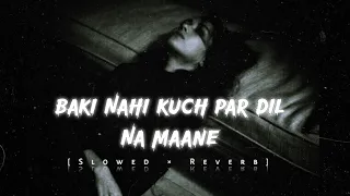 😭Dard Dilo Ke💔 - LoFi - [ SLOWED ] - Baki Nahi Kuch😫 Par Dil Na Maane💔