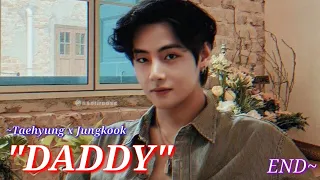 FF BxB TaeKook "DADDY" END