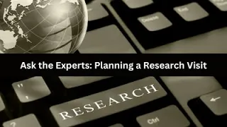 Ask the Experts: Planning a Research Visit