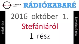 Rádiókabaré   Kossuth Rádió   2016 október 1    A Stefániáról 1  rész (Reklám nélkül!!!)