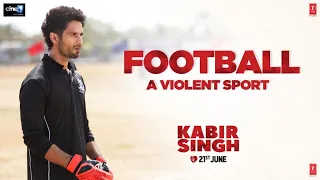 Kabir Singh – Football – A Violent Sport| Shahid K, Kiara A, Sandeep V | 21st June