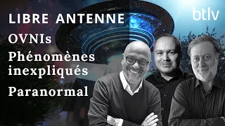 Libre antenne BTLV : Ovnis, Paranormal, phénomènes inexpliqués