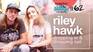 RBP #62 (Riley Hawk) | Dropping in & Dropping Out