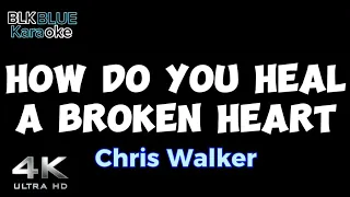 How Do You Heal a Broken Heart - Chris Walker (karaoke version)