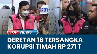 Daftar 16 Tersangka Kasus Korupsi Timah Rugikan Negara Rp 271 Triliun, Salah Satunya Harvey Moeis