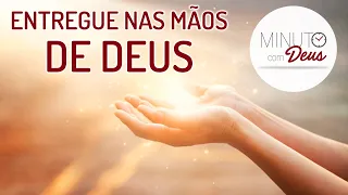 MINUTO COM DEUS - ENTREGUE NAS MÃOS DE DEUS