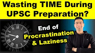 Stop Wasting Your TIME During UPSC Preparation | Practical Solution | Procrastination | Laziness