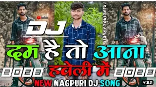 Dam Hai To Ana Haweli Me New Nagpuri Song Nagpuri Dj Song New Nagpuri Video Song Dj