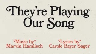 "They're Playing Our Song" | Lyric Video | Music by Marvin Hamlisch & Lyrics by Carole Bayer Sager