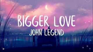 John Legend - Bigger Love (Lyrics)